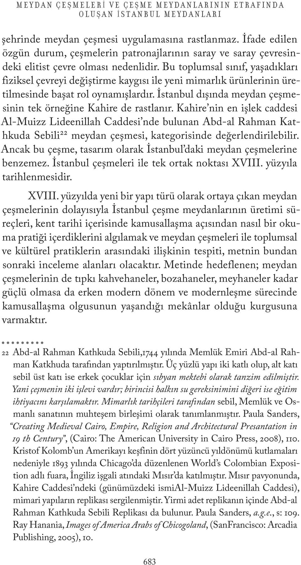 Bu toplumsal sınıf, yaşadıkları fiziksel çevreyi değiştirme kaygısı ile yeni mimarlık ürünlerinin üretilmesinde başat rol oynamışlardır.