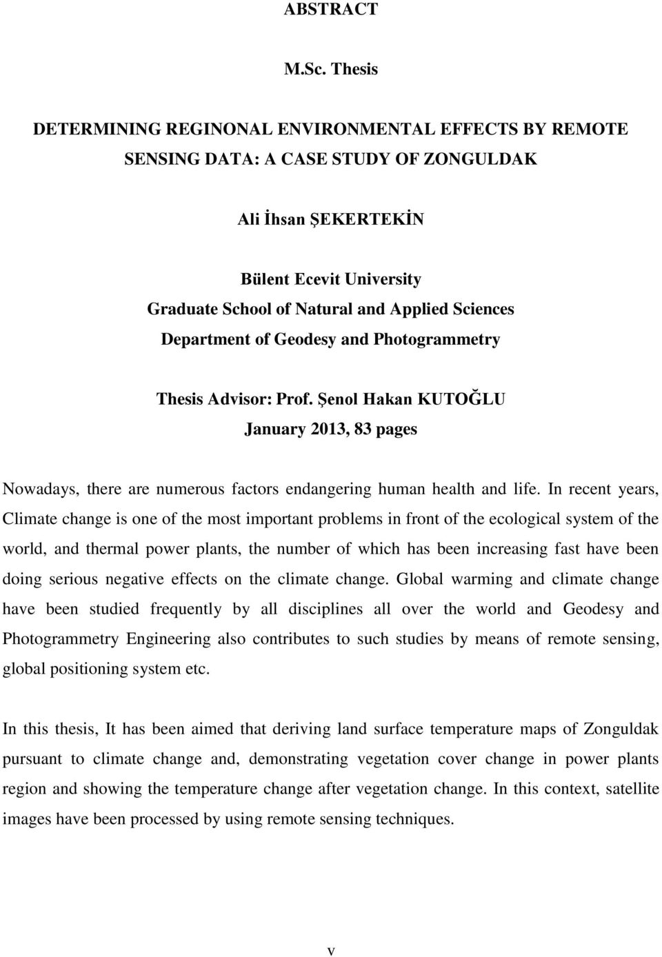 Department of Geodesy and Photogrammetry Thesis Advisor: Prof. Şenol Hakan KUTOĞLU January 2013, 83 pages Nowadays, there are numerous factors endangering human health and life.