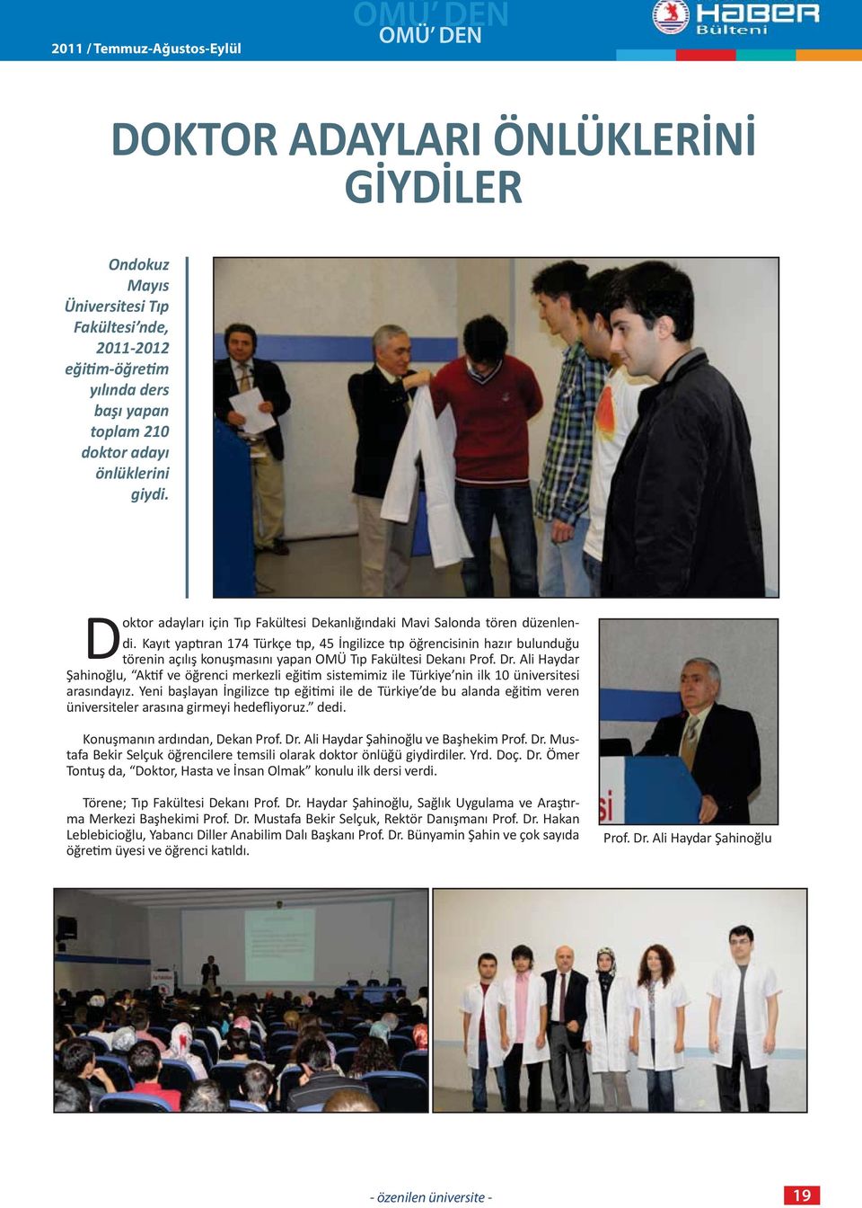 Kayıt yap ran 174 Türkçe p, 45 İngilizce p öğrencisinin hazır bulunduğu törenin açılış konuşmasını yapan OMÜ Tıp Fakültesi Dekanı Prof. Dr.