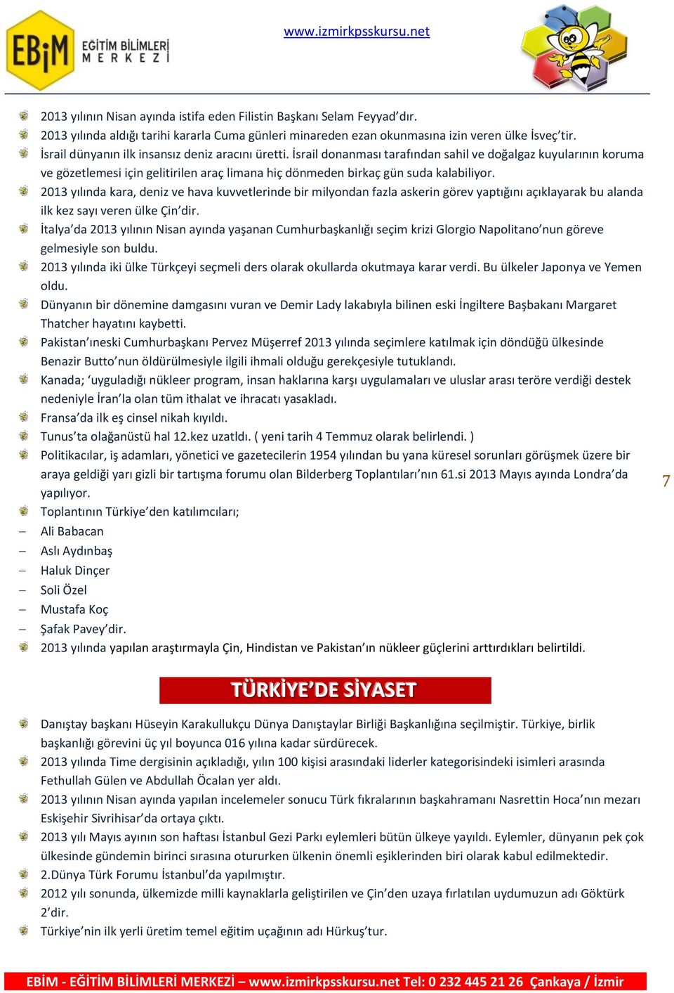 İsrail donanması tarafından sahil ve doğalgaz kuyularının koruma ve gözetlemesi için gelitirilen araç limana hiç dönmeden birkaç gün suda kalabiliyor.