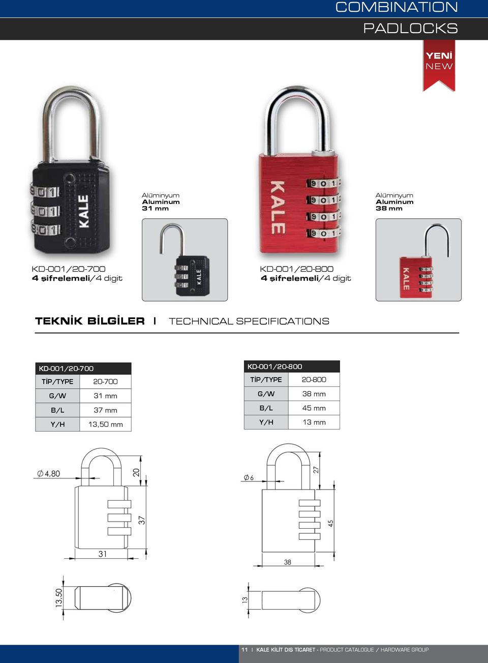 KD-001/20-700 TİP/TYPE 20-700 G/W 31 mm B/L 37 mm Y/H 13,50 mm KD-001/20-800 TİP/TYPE 20-800 G/W 38 mm