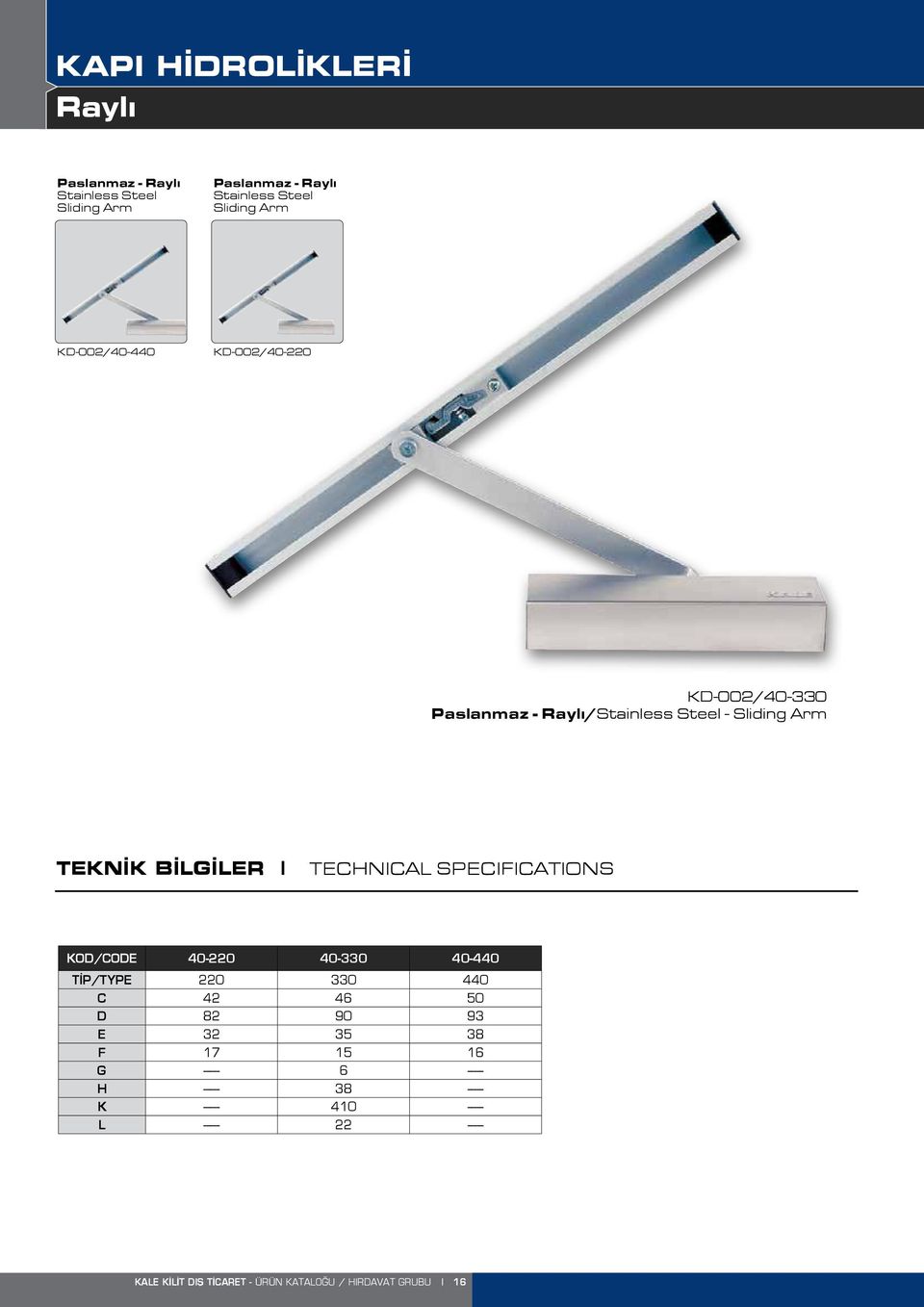 SPECIFICATIONS KOD/CODE 40-220 40-330 40-440 TİP/TYPE 220 330 440 C 42 46 50 D 82 90 93 E 32 35 38 F 17 15 16 G