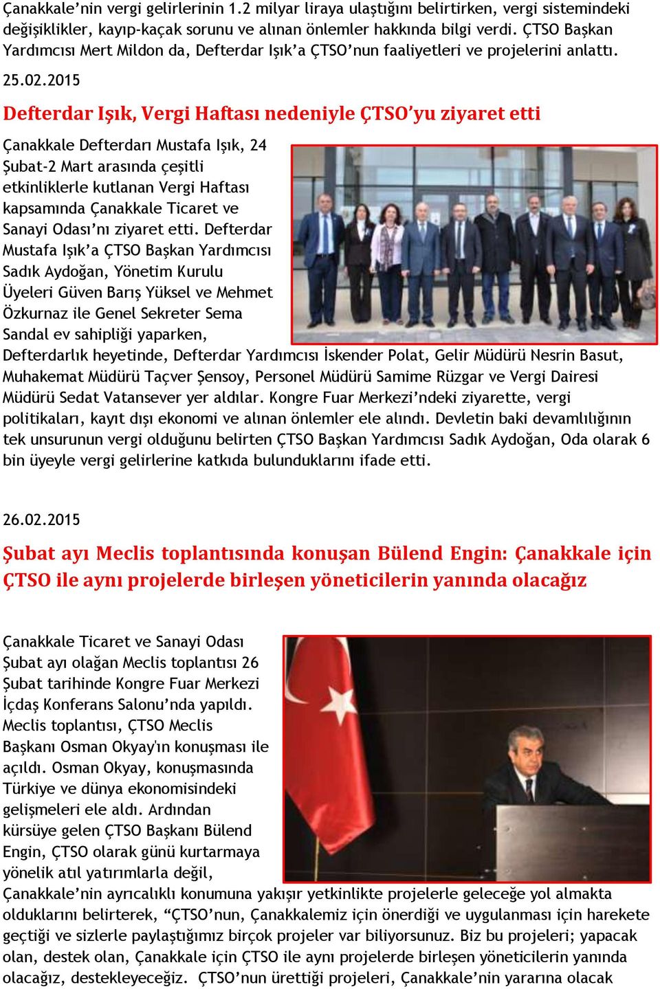2015 Defterdar Işık, Vergi Haftası nedeniyle ÇTSO yu ziyaret etti Çanakkale Defterdarı Mustafa Işık, 24 Şubat-2 Mart arasında çeşitli etkinliklerle kutlanan Vergi Haftası kapsamında Çanakkale Ticaret