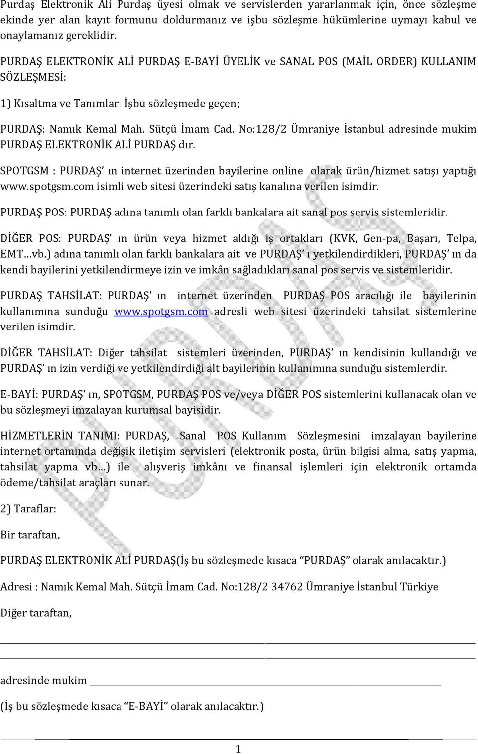 No:128/2 Ümraniye İstanbul adresinde mukim PURDAŞ ELEKTRONİK ALİ PURDAŞ dır. SPOTGSM : PURDAŞ ın internet üzerinden bayilerine online olarak ürün/hizmet satışı yaptığı www.spotgsm.