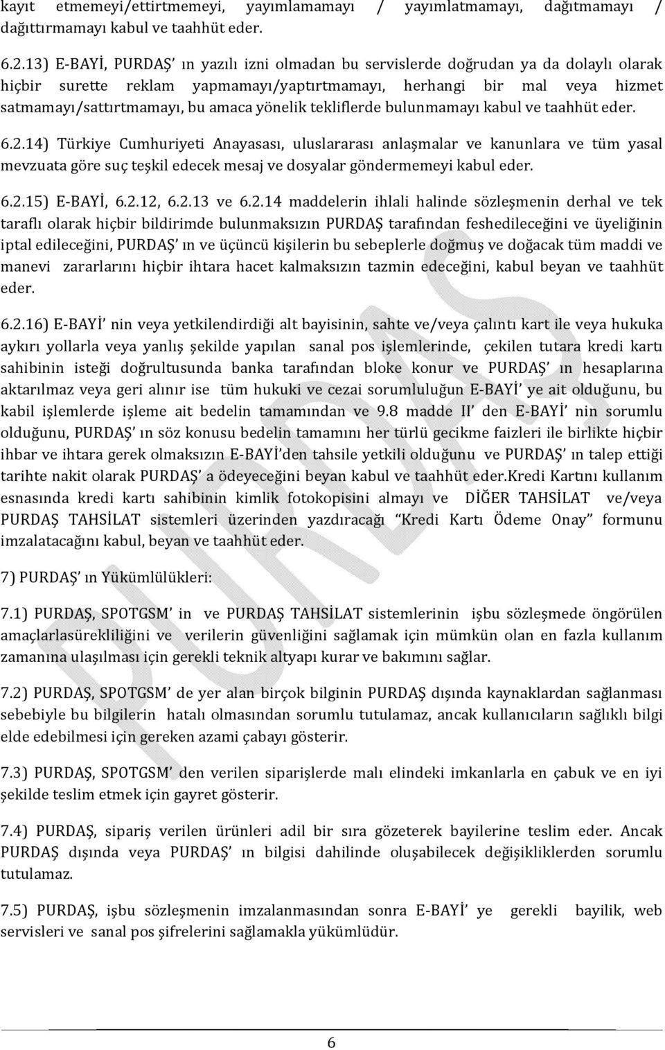 yönelik tekliflerde bulunmamayı kabul ve taahhüt eder. 6.2.