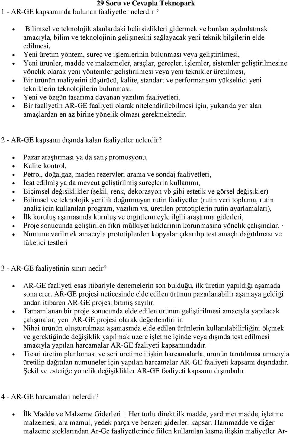 süreç ve işlemlerinin bulunması veya geliştirilmesi, Yeni ürünler, madde ve malzemeler, araçlar, gereçler, işlemler, sistemler geliştirilmesine yönelik olarak yeni yöntemler geliştirilmesi veya yeni