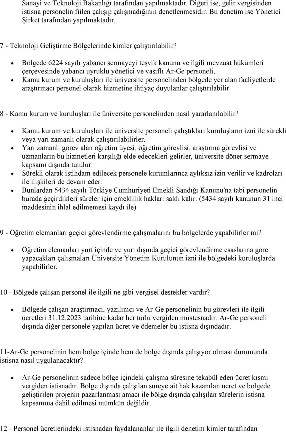 Bölgede 6224 sayılı yabancı sermayeyi teşvik kanunu ve ilgili mevzuat hükümleri çerçevesinde yabancı uyruklu yönetici ve vasıflı Ar-Ge personeli, Kamu kurum ve kuruluşları ile üniversite