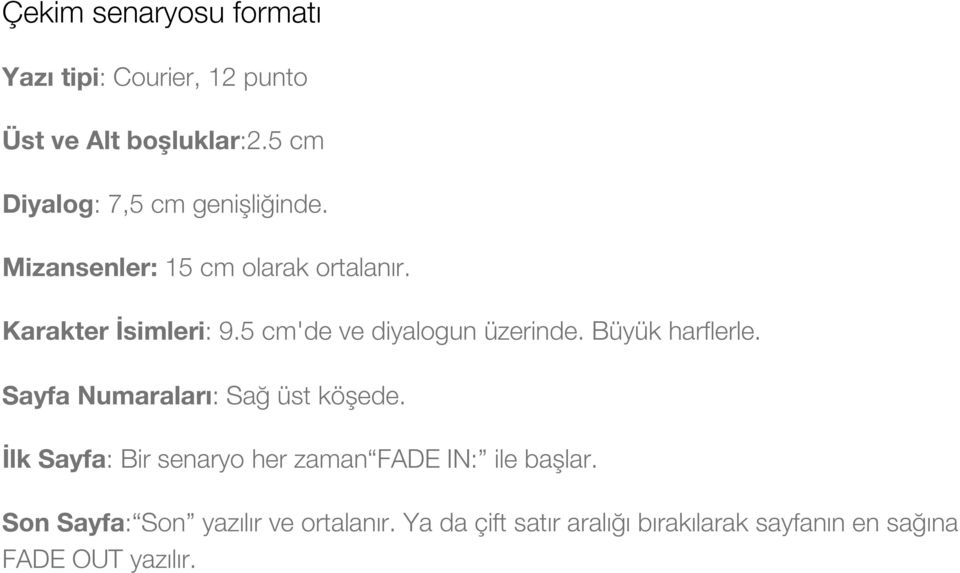 5 cm'de ve diyalogun üzerinde. Büyük harflerle. Sayfa Numaraları: Sağ üst köşede.