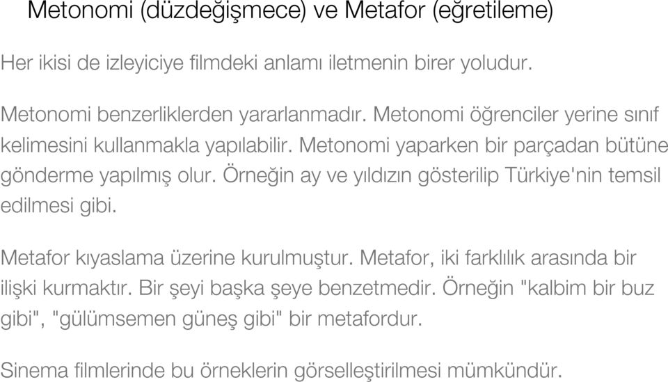 Örneğin ay ve yıldızın gösterilip Türkiye'nin temsil edilmesi gibi. Metafor kıyaslama üzerine kurulmuştur.