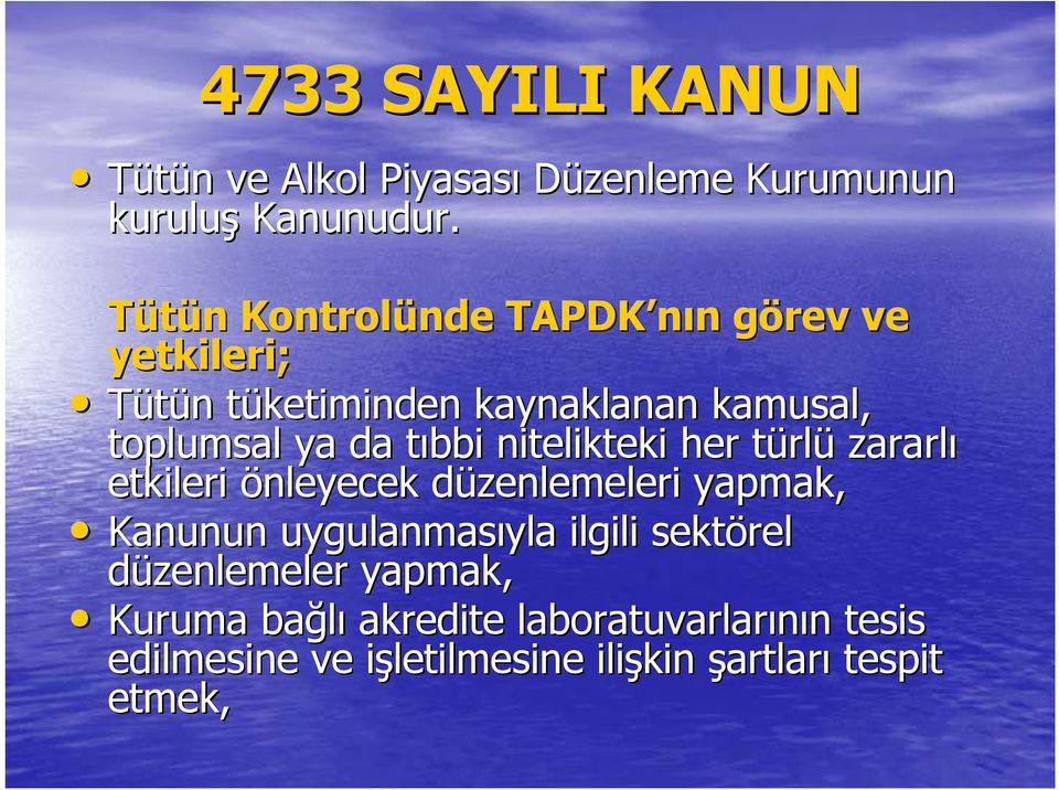 da tıbbi t nitelikteki her türlt rlü zararlı etkileri önleyecek düzenlemeleri d yapmak, Kanunun uygulanmasıyla yla