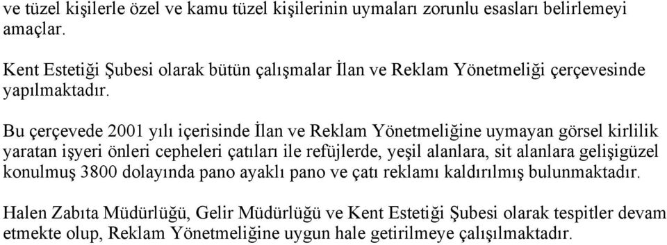 Bu çerçevede 2001 yılı içerisinde İlan ve Reklam Yönetmeliğine uymayan görsel kirlilik yaratan işyeri önleri cepheleri çatıları ile refüjlerde, yeşil