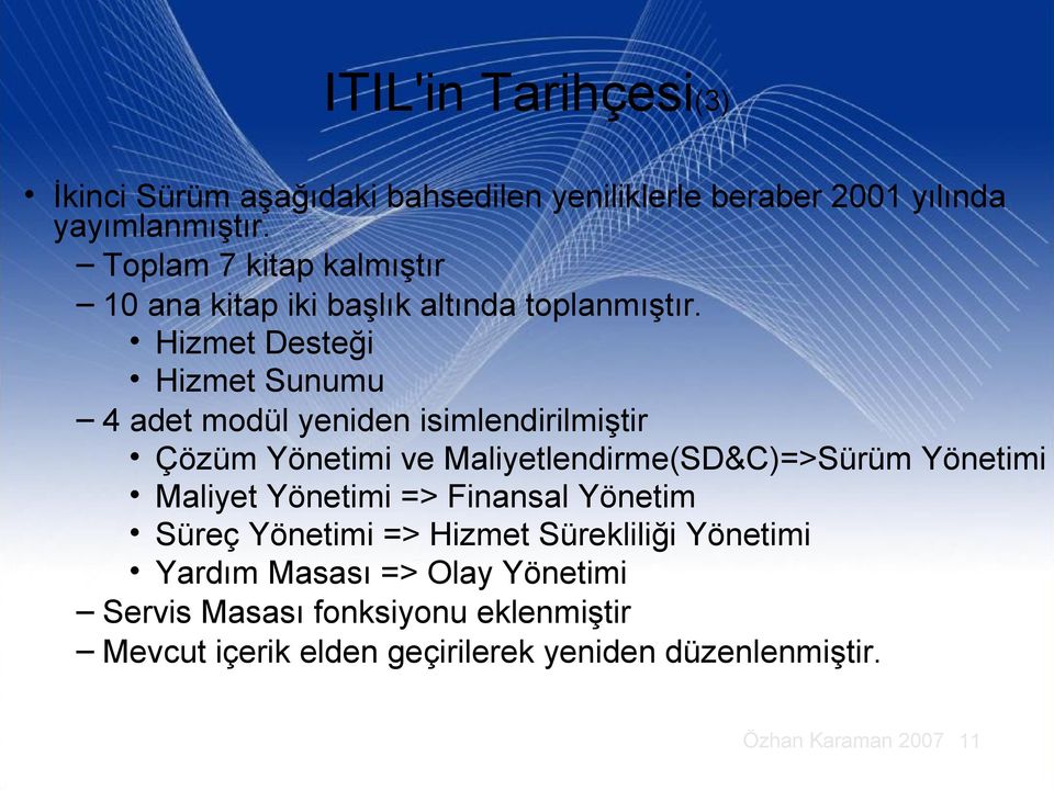 Hizmet Desteği Hizmet Sunumu 4 adet modül yeniden isimlendirilmiştir Çözüm ve Maliyetlendirme(SD&C)=>Sürüm Maliyet =>