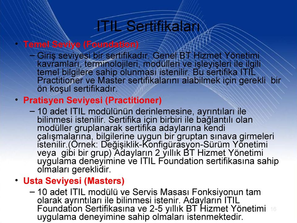 Pratisyen Seviyesi (Practitioner) 10 adet ITIL modülünün derinlemesine, ayrıntıları ile bilinmesi istenilir.