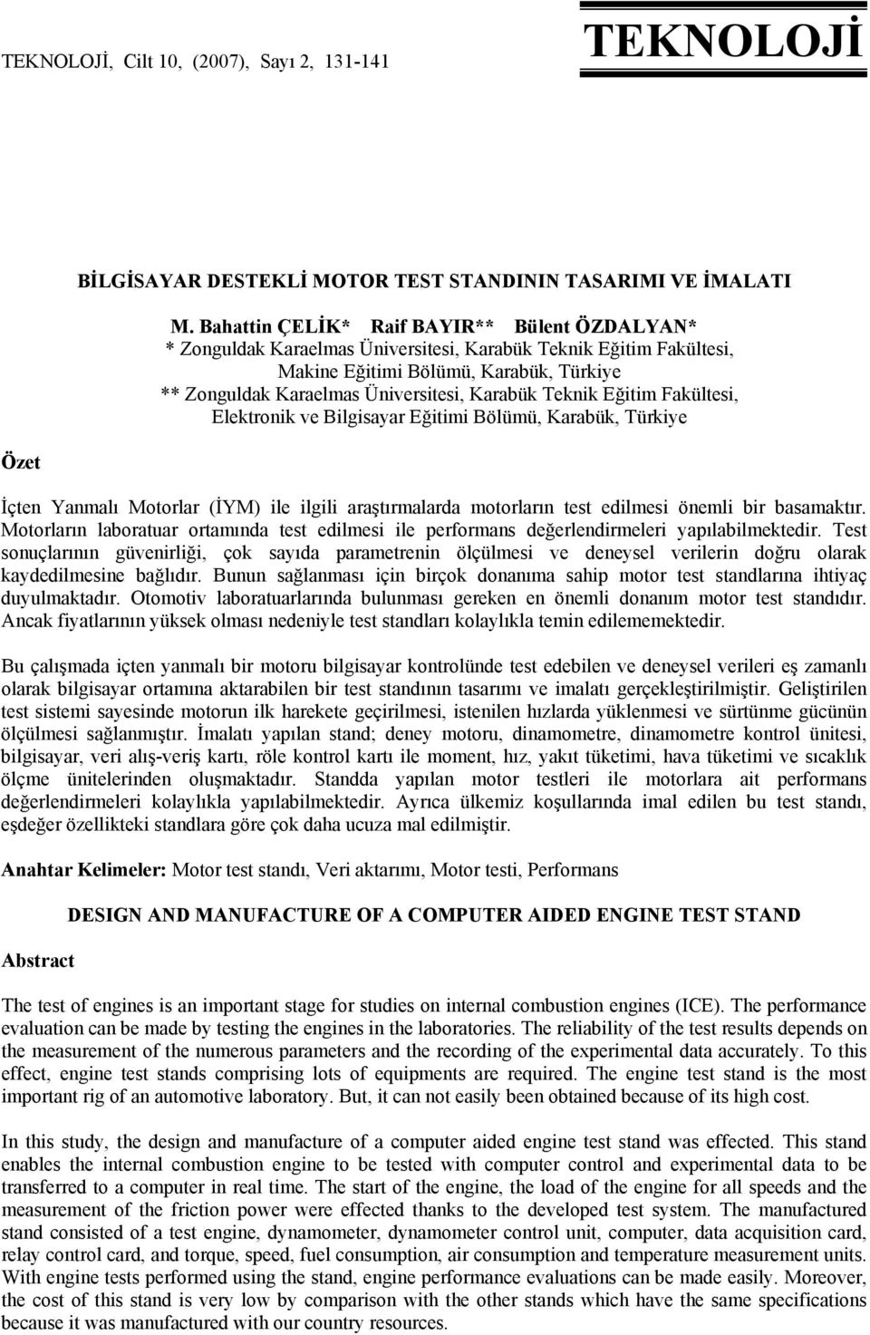 Teknik Eğitim Fakültesi, Elektronik ve Bilgisayar Eğitimi Bölümü, Karabük, Türkiye Özet İçten Yanmalı Motorlar (İYM) ile ilgili araştırmalarda motorların test edilmesi önemli bir basamaktır.