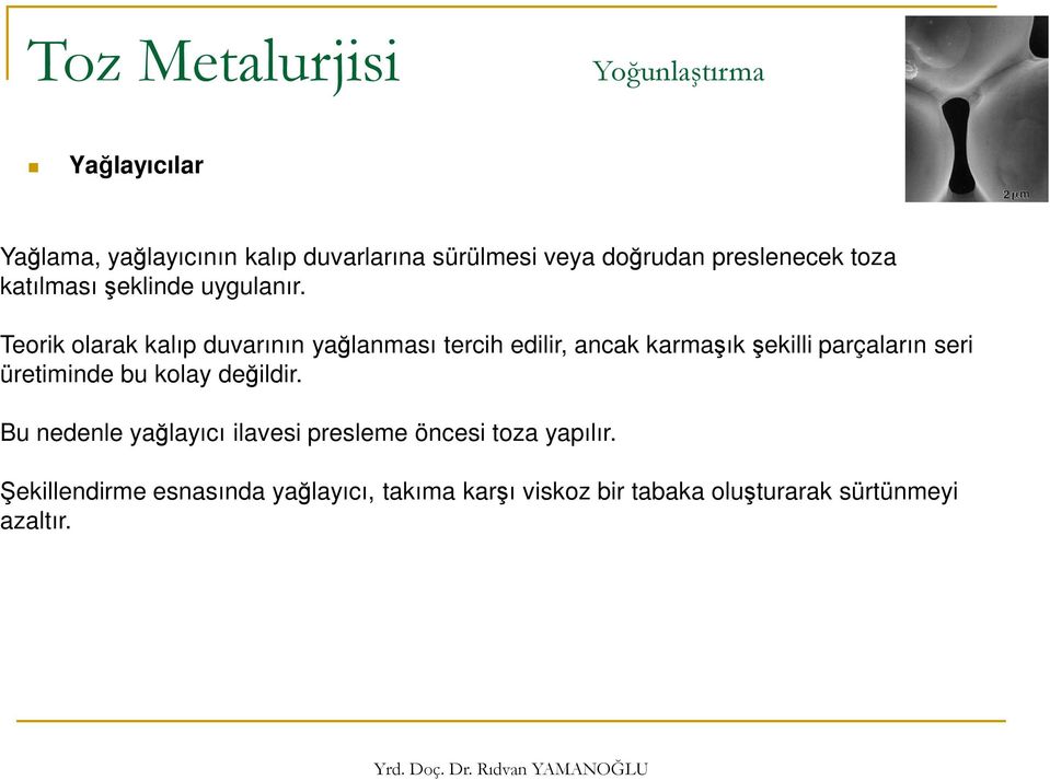 Teorik olarak kalıp duvarının yağlanması tercih edilir, ancak karmaşık şekilli parçaların seri