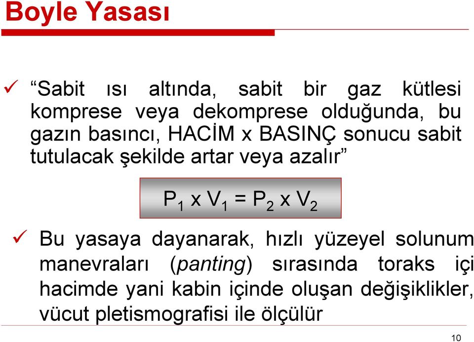 1 = P 2 x V 2 Bu yasaya dayanarak, hızlı yüzeyel solunum manevraları (panting) sırasında