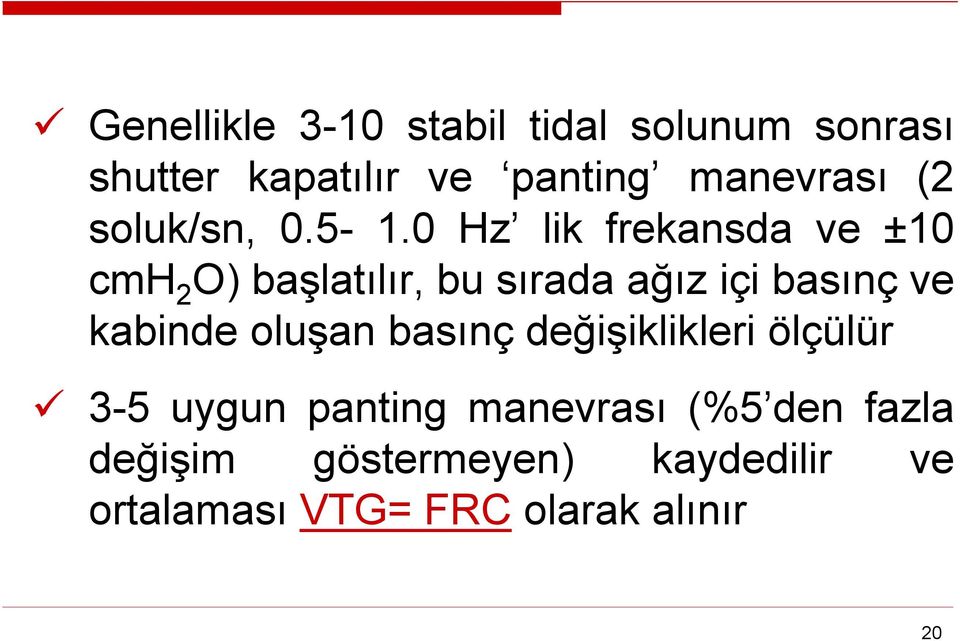 0 Hz lik frekansda ve ±10 cmh 2 O) başlatılır, bu sırada ağız içi basınç ve kabinde