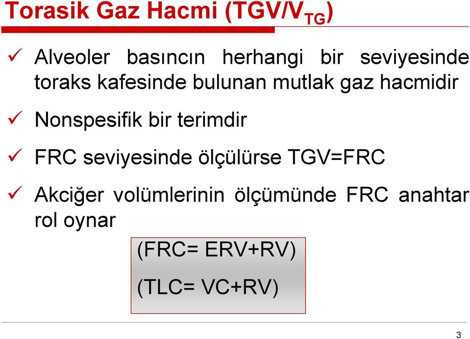 Nonspesifik bir terimdir FRC seviyesinde ölçülürse TGV=FRC