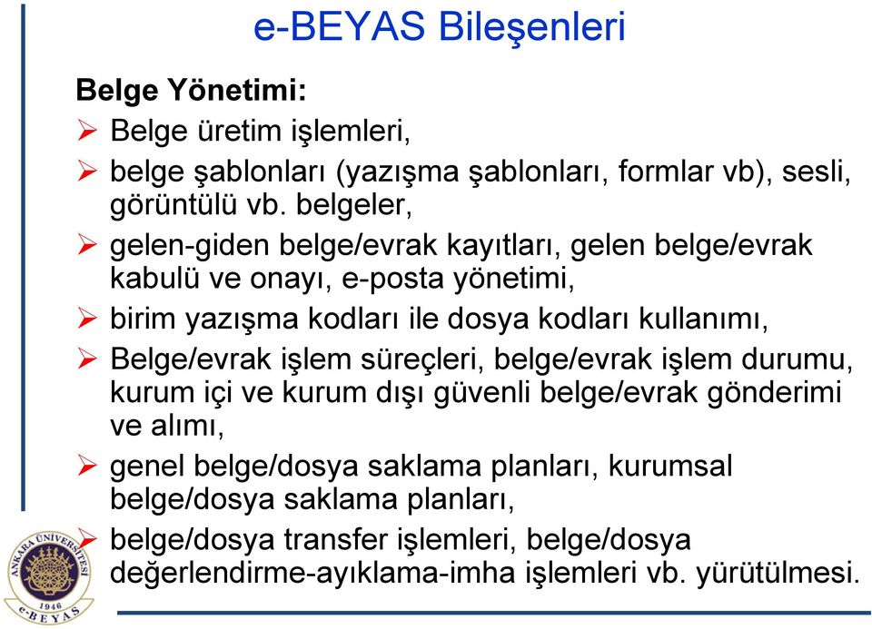 kullanımı, Belge/evrak işlem süreçleri, belge/evrak işlem durumu, kurum içi ve kurum dışı güvenli belge/evrak gönderimi ve alımı, genel