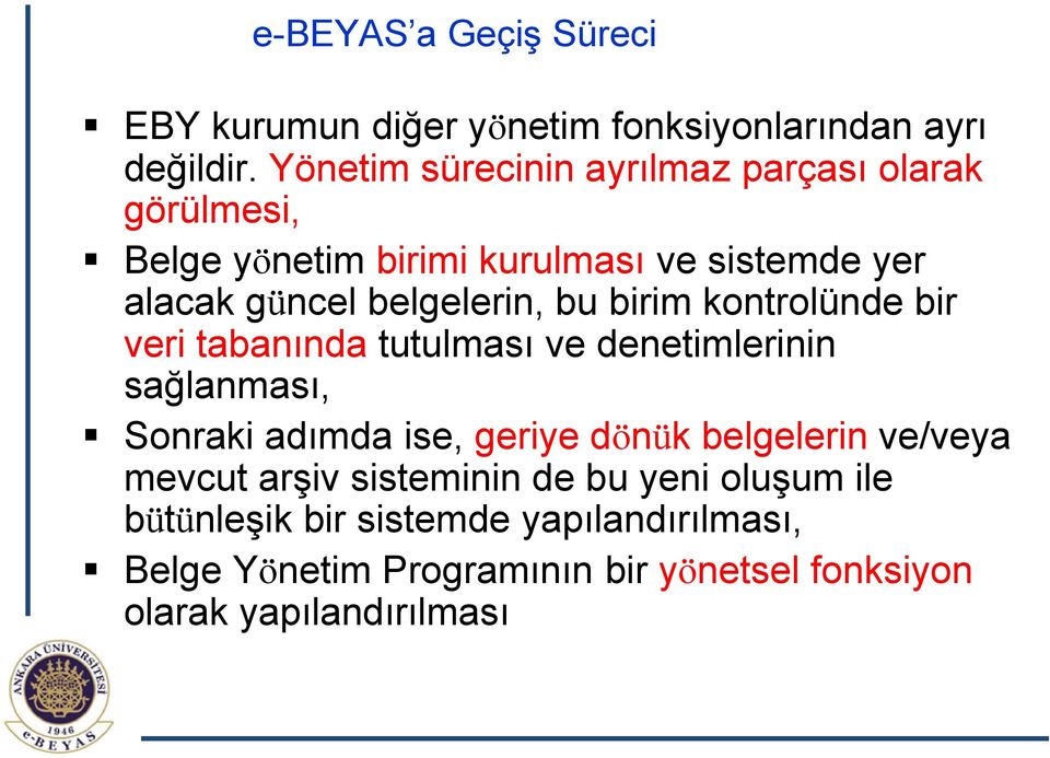 belgelerin, bu birim kontrolünde bir veri tabanında tutulması ve denetimlerinin sağlanması, Sonraki adımda ise, geriye dönük