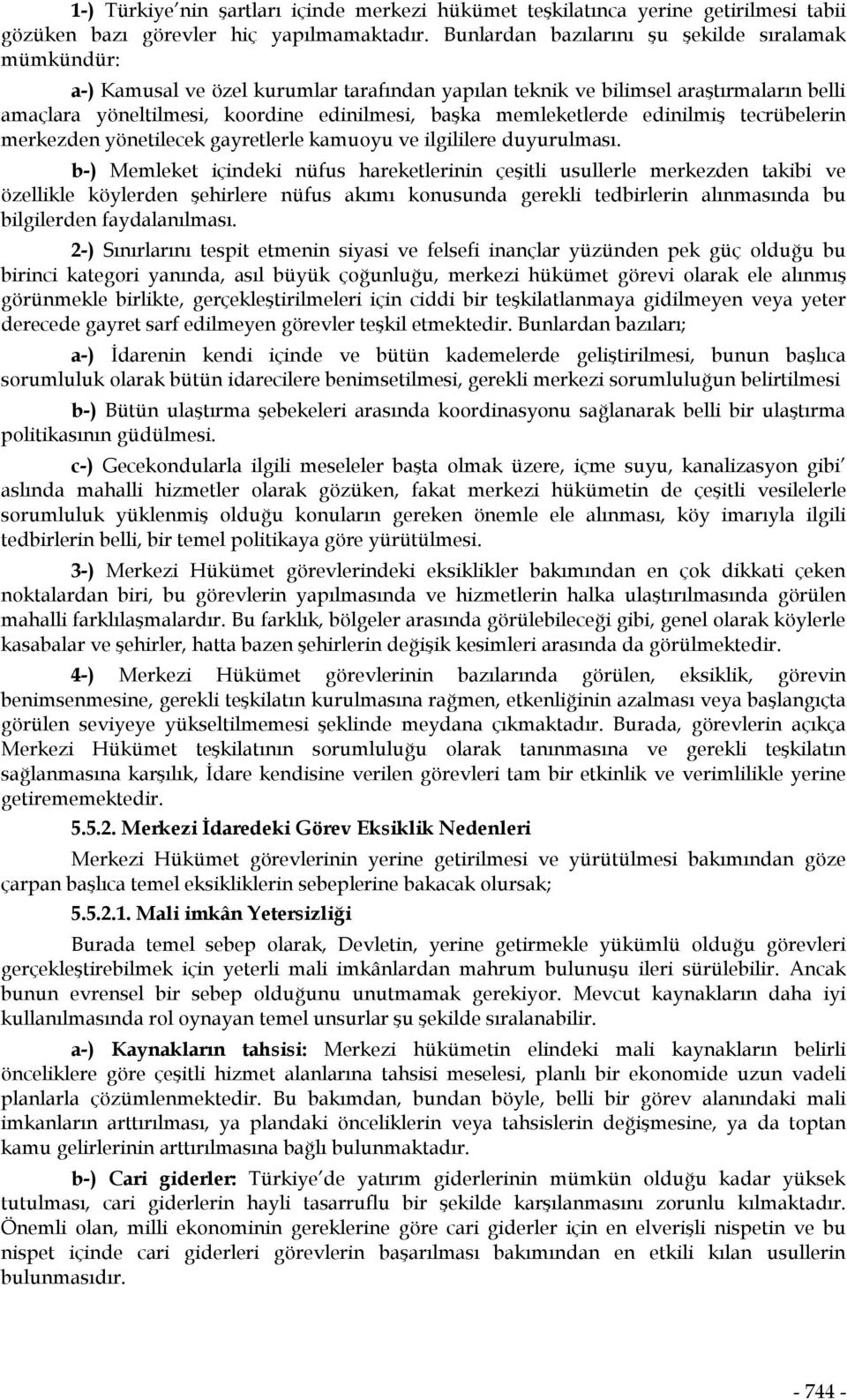 memleketlerde edinilmiş tecrübelerin merkezden yönetilecek gayretlerle kamuoyu ve ilgililere duyurulması.