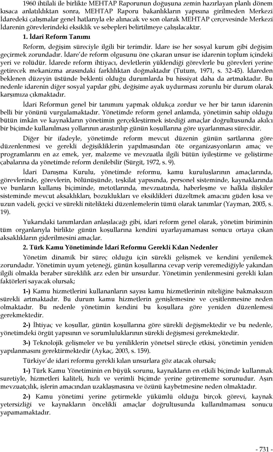 İdari Reform Tanımı Reform, değişim süreciyle ilgili bir terimdir. İdare ise her sosyal kurum gibi değişim geçirmek zorundadır.