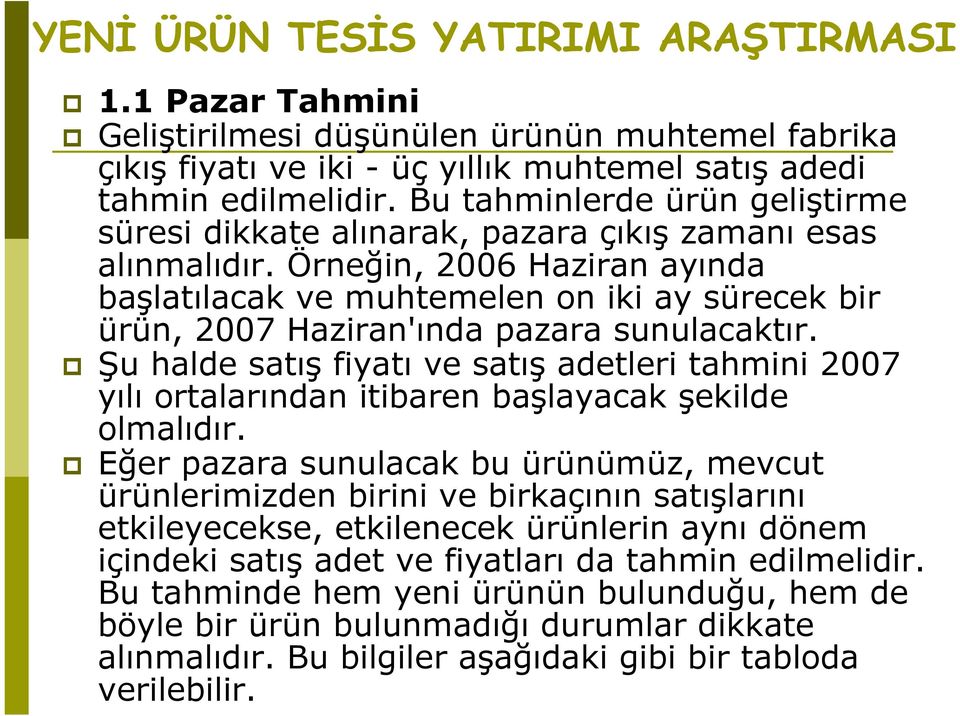 Örneğin, 2006 Haziran ayında başlatılacak ve muhtemelen on iki ay sürecek bir ürün, 2007 Haziran'ında pazara sunulacaktır.