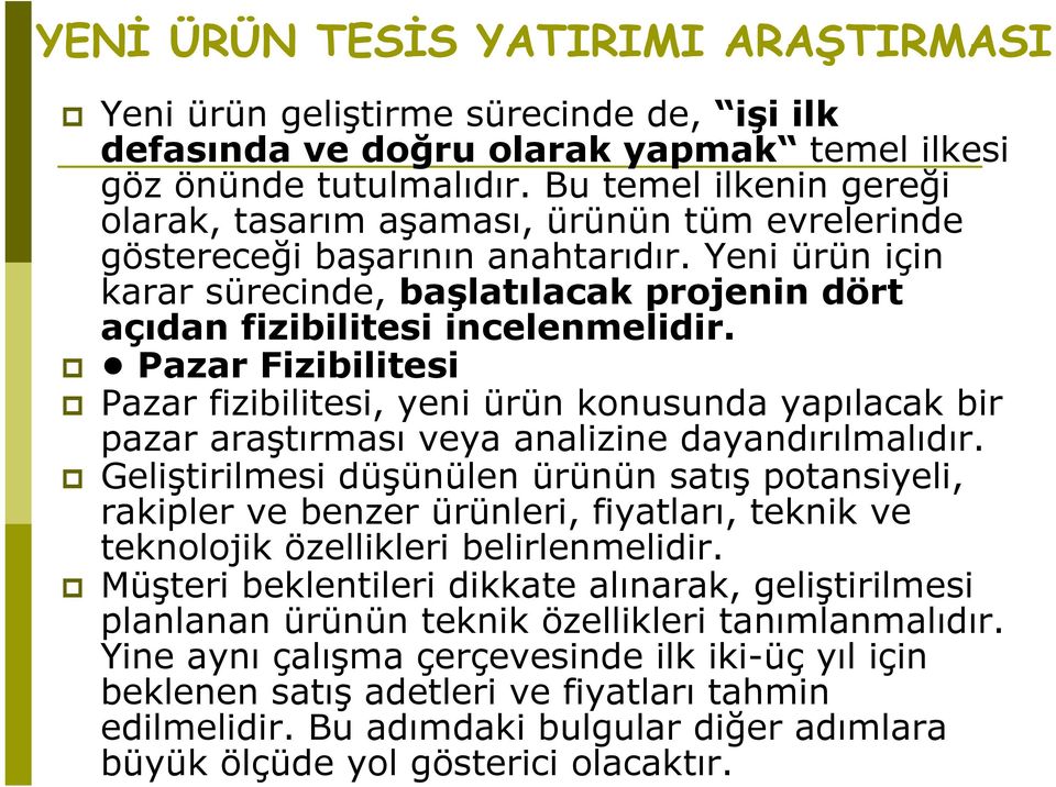 Yeni ürün için karar sürecinde, başlatılacak projenin dört açıdan fizibilitesi incelenmelidir.