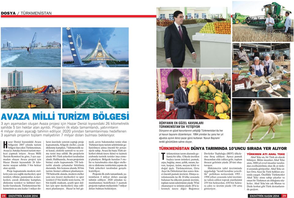 Hazar Denizi kıyısındaki Avaza bölgesini 2007 yılında turizm bölgesi ilan eden Türkmenistan, Avaza yı Antalya benzeri turizm merkezi yapmak istiyor.