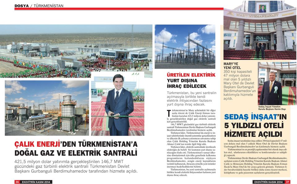 ÜRETİLEN ELEKTİRİK YURT DIŞINA İHRAÇ EDİLECEK Türkmenistan, bu yeni santralin açılmasıyla birlikte kendi elektrik ihtiyacından fazlasını yurt dışına ihraç edecek.