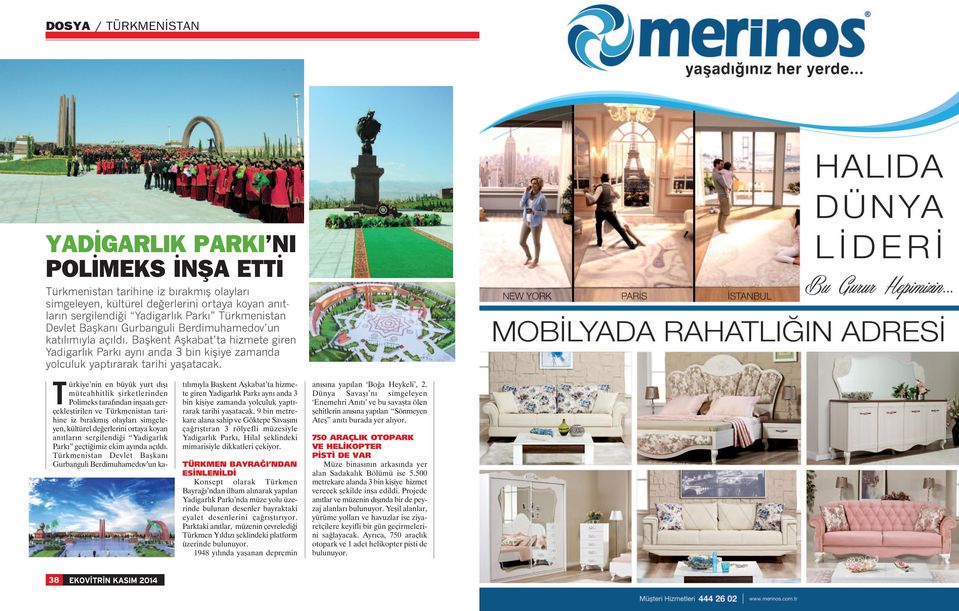 Türkiye nin en büyük yurt dışı müteahhitlik şirketlerinden Polimeks tarafından inşaatı gerçekleştirilen ve Türkmenistan tarihine iz bırakmış olayları simgeleyen, kültürel değerlerini ortaya koyan
