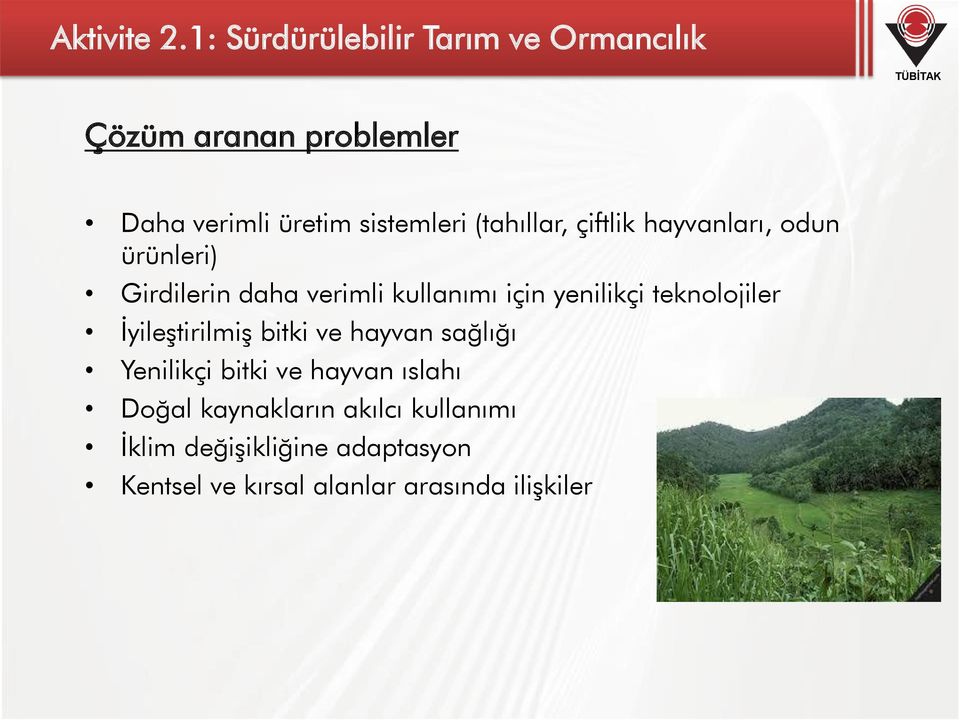 (tahıllar, çiftlik hayvanları, odun ürünleri) Girdilerin daha verimli kullanımı için yenilikçi