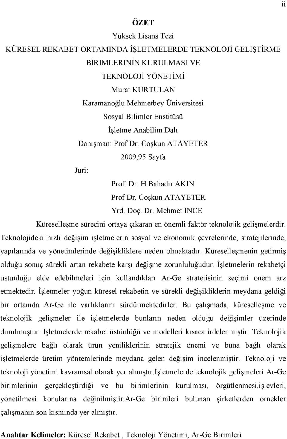 Teknolojideki hızlı değişim işletmelerin sosyal ve ekonomik çevrelerinde, stratejilerinde, yapılarında ve yönetimlerinde değişikliklere neden olmaktadır.