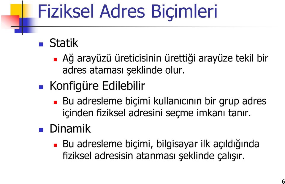 Konfigüre Edilebilir Bu adresleme biçimi kullanıcının bir grup adres içinden