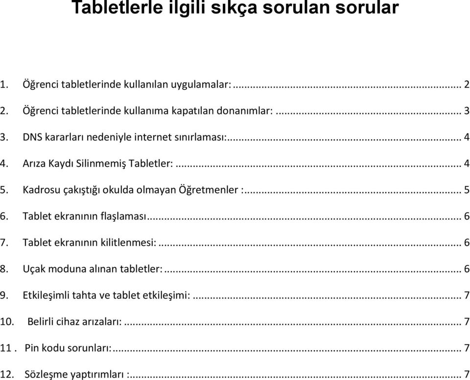 Arıza Kaydı Silinmemiş Tabletler:... 4 5. Kadrosu çakıştığı okulda olmayan Öğretmenler :... 5 6. Tablet ekranının flaşlaması... 6 7.