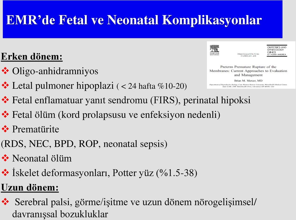 enfeksiyon nedenli) Prematürite (RDS, NEC, BPD, ROP, neonatal sepsis) Neonatal ölüm İskelet deformasyonları,