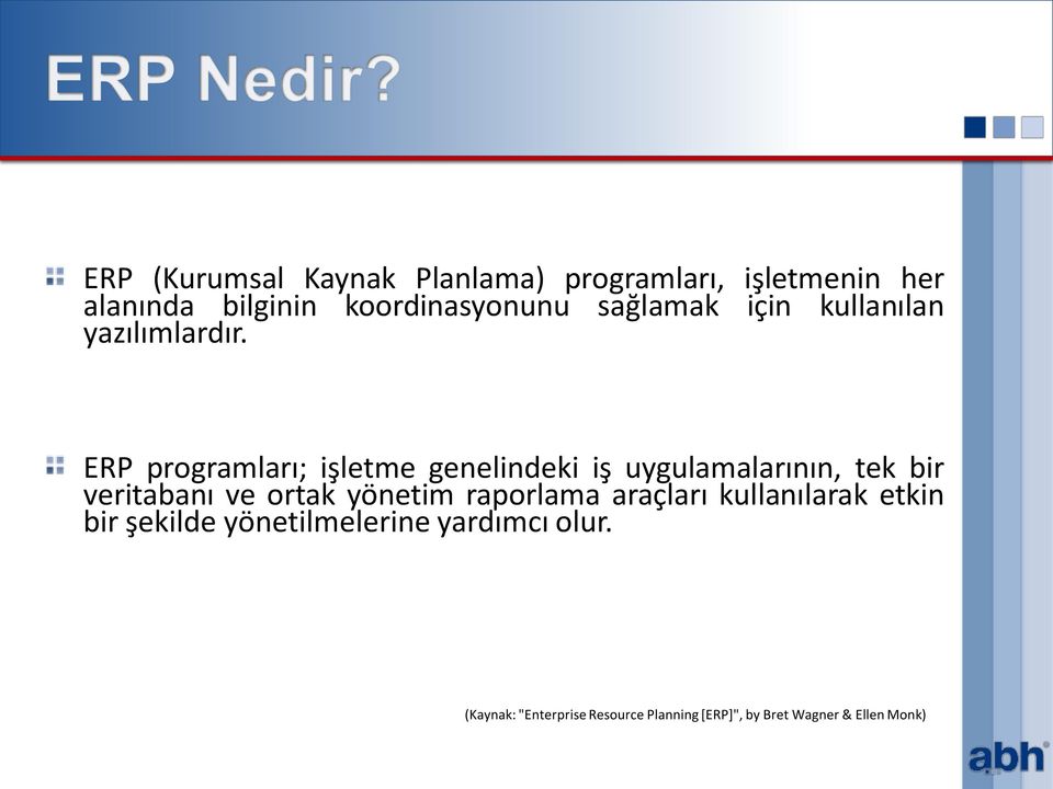 ERP programları; işletme genelindeki iş uygulamalarının, tek bir veritabanı ve ortak yönetim