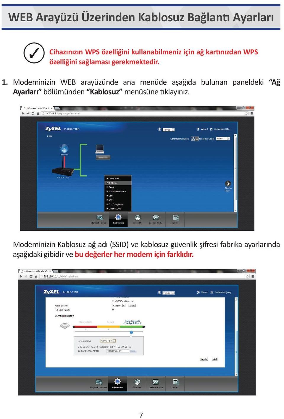 Modeminizin WEB arayüzünde ana menüde aşağıda bulunan paneldeki Ağ Ayarları bölümünden Kablosuz