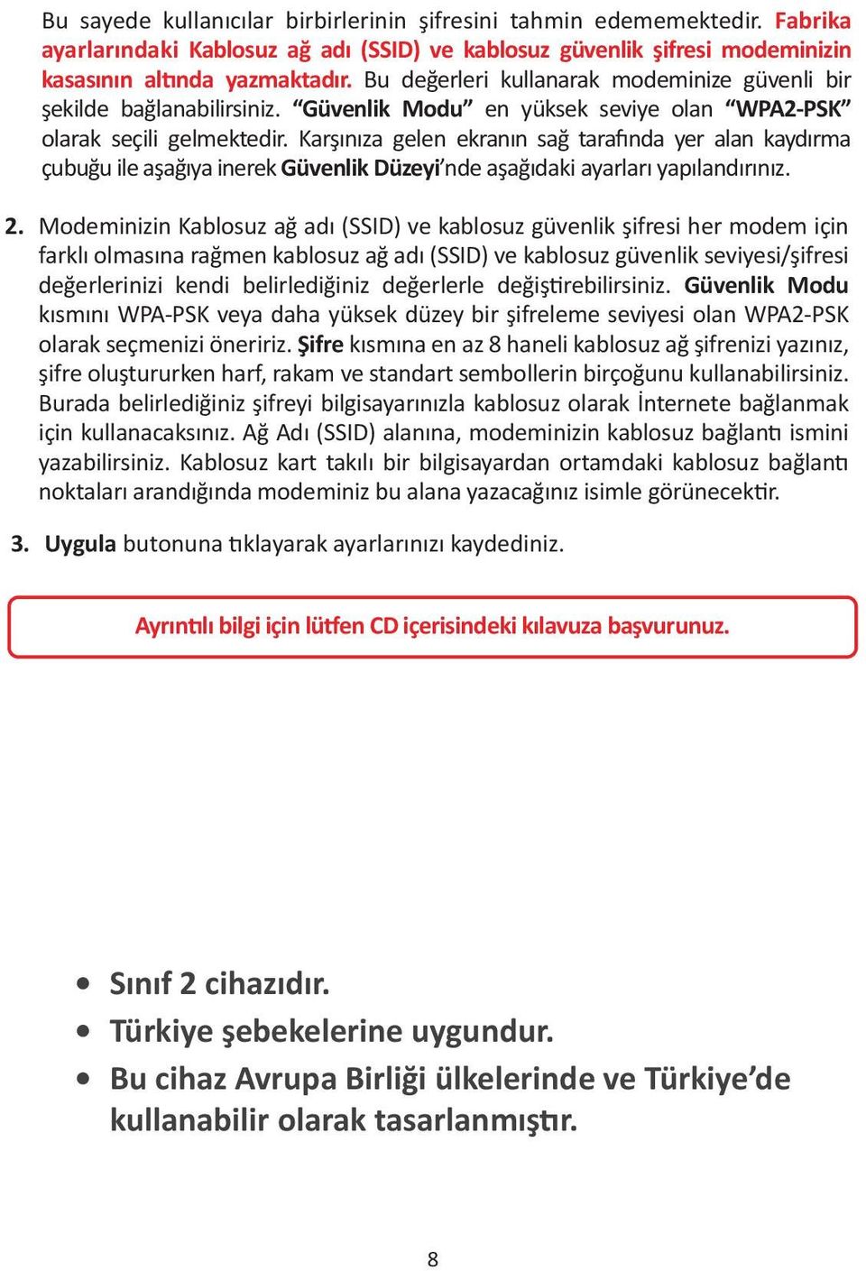 Karşınıza gelen ekranın sağ tarafında yer alan kaydırma çubuğu ile aşağıya inerek Güvenlik Düzeyi nde aşağıdaki ayarları yapılandırınız. 2.