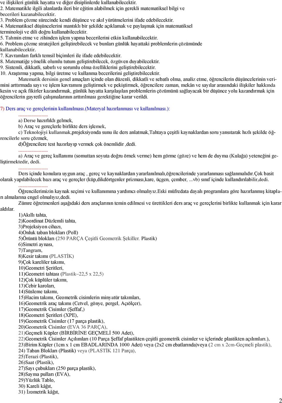 Matematiksel düşüncelerini mantıklı bir şekilde açıklamak ve paylaşmak için matematiksel terminoloji ve dili doğru kullanabilecektir. 5.