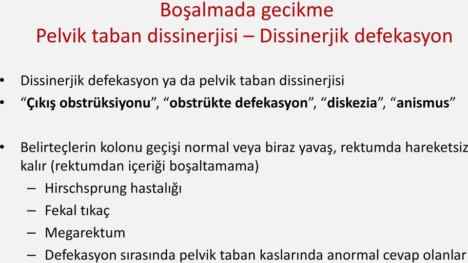 kolonu geçişi normal veya biraz yavaş, rektumda hareketsiz kalır (rektumdan içeriği boşaltamama)