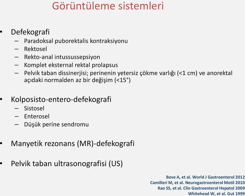 Kolposisto-entero-defekografi Sistosel Enterosel Düşük perine sendromu Manyetik rezonans (MR)-defekografi Pelvik taban ultrasonografisi (US)