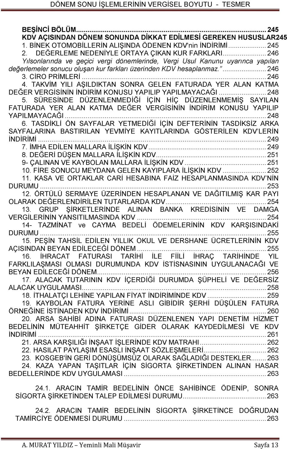 TAKVİM YILI AŞILDIKTAN SONRA GELEN FATURADA YER ALAN KATMA DEĞER VERGİSİNİN İNDİRİM KONUSU YAPILIP YAPILMAYACAĞI... 248 5.