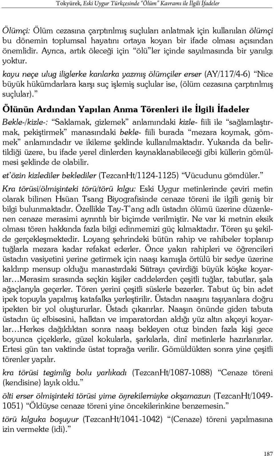 kayu neçe ulug iliglerke kanlarka yazmış ölümçiler erser (AY/117/4-6) Nice büyük hükümdarlara karşı suç işlemiş suçlular ise, (ölüm cezasına çarptırılmış suçlular).