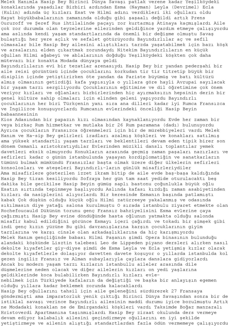 olan teyzelerine ellerinden geldiğince yardım etmeye çalışıyordu ama aslında kendi yaşam standartlarında da önemli bir değişme olmuştu Savaş bulaştığı her yere açlık ve sefalet götürüyordu