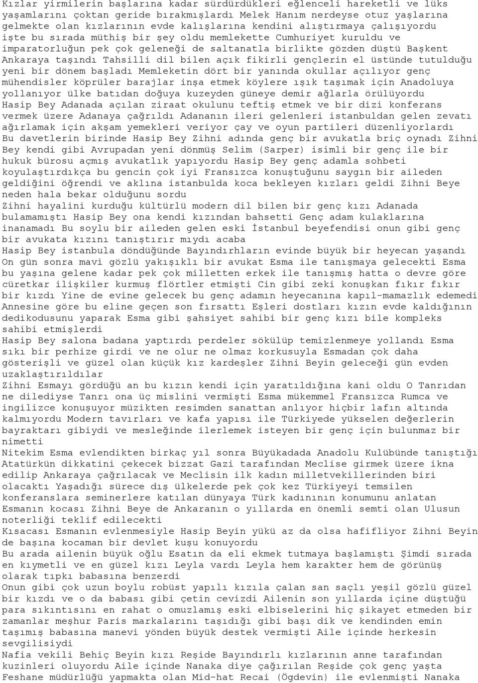 Tahsilli dil bilen açık fikirli gençlerin el üstünde tutulduğu yeni bir dönem başladı Memleketin dört bir yanında okullar açılıyor genç mühendisler köprüler barajlar inşa etmek köylere ışık taşımak