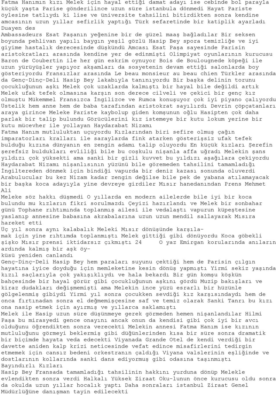 boyunda pehlivan yapılı baygın yeşil gözlü Hasip Bey spora temizliğe ve iyi giyime hastalık derecesinde düşkündü Amcası Esat Paşa sayesinde Parisin aristokratları arasında kendine yer de edinmişti