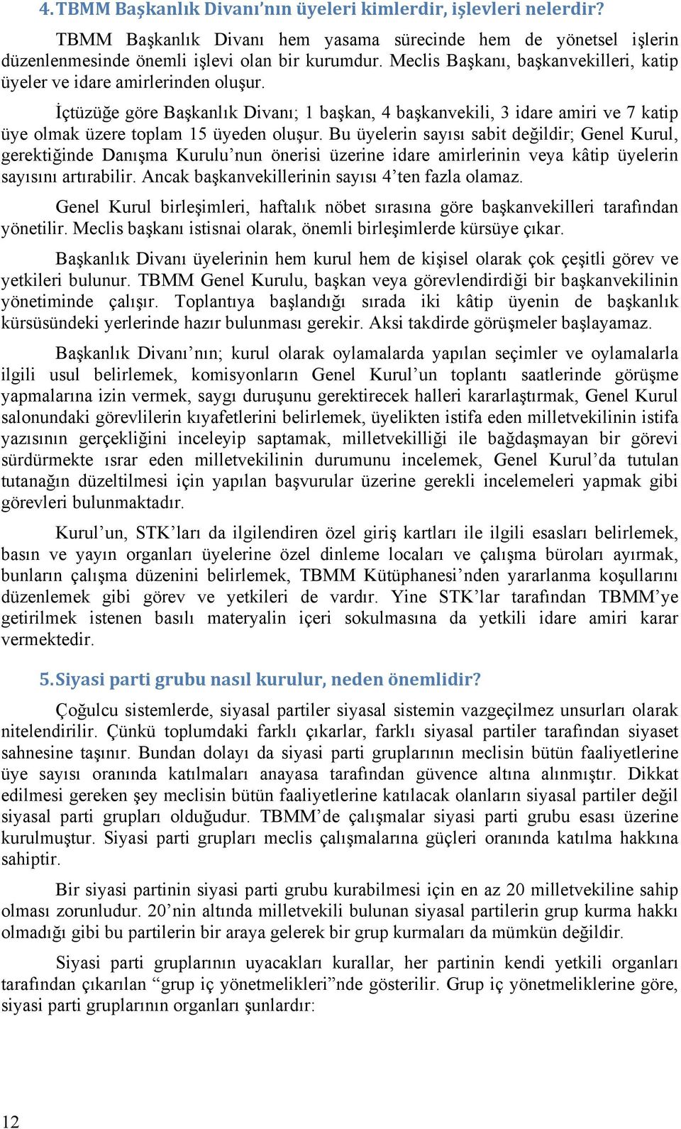 Bu üyelerin sayısı sabit değildir; Genel Kurul, gerektiğinde Danışma Kurulu nun önerisi üzerine idare amirlerinin veya kâtip üyelerin sayısını artırabilir.