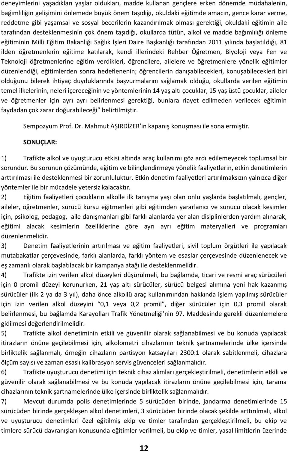 eğitiminin Milli Eğitim Bakanlığı Sağlık İşleri Daire Başkanlığı tarafından 2011 yılında başlatıldığı, 81 ilden öğretmenlerin eğitime katılarak, kendi illerindeki Rehber Öğretmen, Biyoloji veya Fen