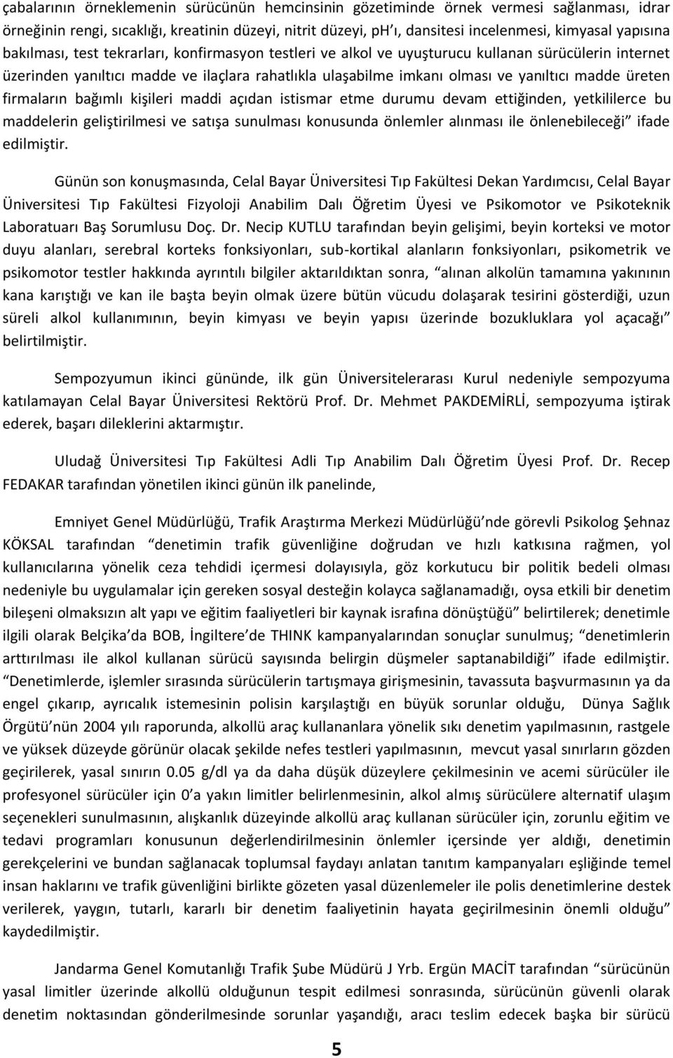 üreten firmaların bağımlı kişileri maddi açıdan istismar etme durumu devam ettiğinden, yetkililerce bu maddelerin geliştirilmesi ve satışa sunulması konusunda önlemler alınması ile önlenebileceği